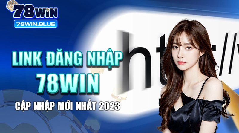 Link đăng nhập 78win cập nhập mới nhất 2023