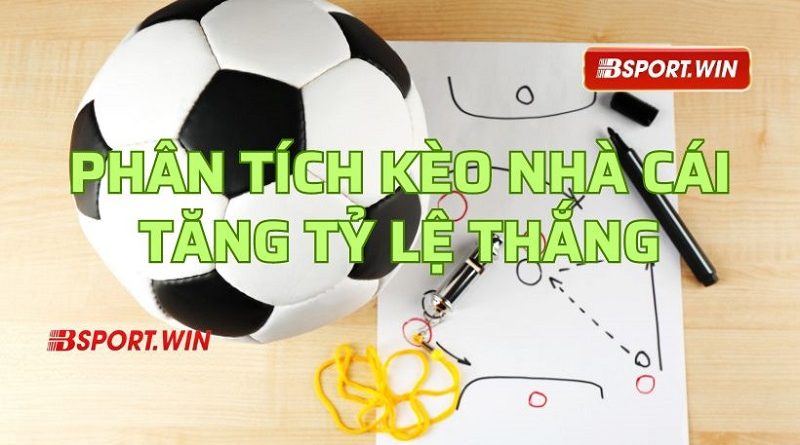 Kèo nhà cái là gì? Cách phân tích kèo bóng đá tăng cơ hội thắng