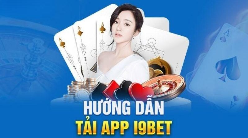 Cách Tải APP i9bet Dành Cho 2 Hệ Điều Hành Android Và IOS