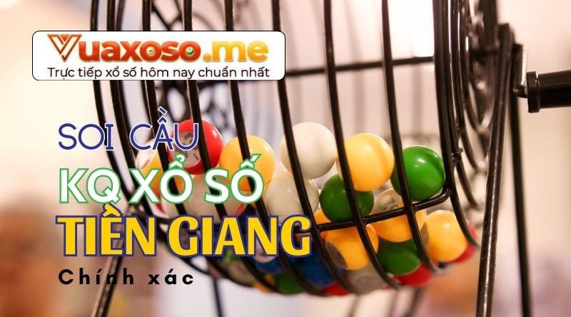 Thông tin về kq xổ số Tiền Giang và cách soi cầu hiệu quả