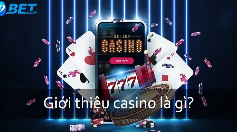 Thông Tin Chi Tiết Về Casino Là Gì Cho Tất Cả Tay Cược I9BET