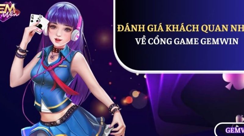 Đánh giá khách quan nhất về cổng game gemwin