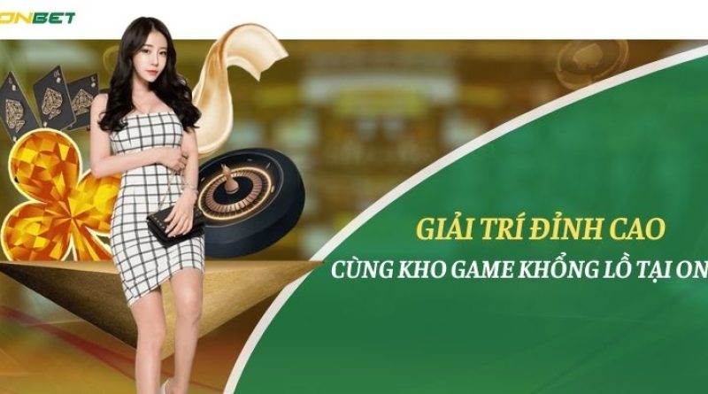 Giải trí đỉnh cao cùng kho game khổng lồ tại Onbet 