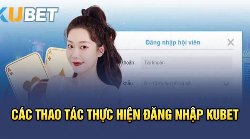 Quy Trình Đăng Nhập Kubet Cực Đơn Giản Chỉ Với 3 Bước