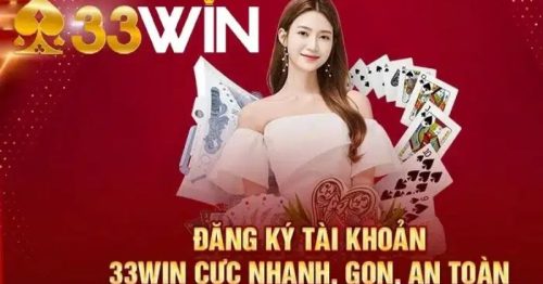 Đăng Ký 33Win – Hướng Dẫn Thực Hiện Nhanh, Dễ Dàng Nhất