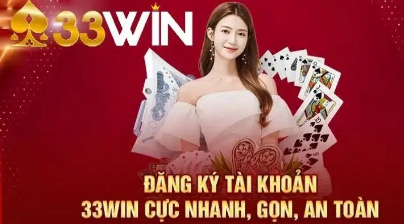 Đăng Ký 33Win – Hướng Dẫn Thực Hiện Nhanh, Dễ Dàng Nhất